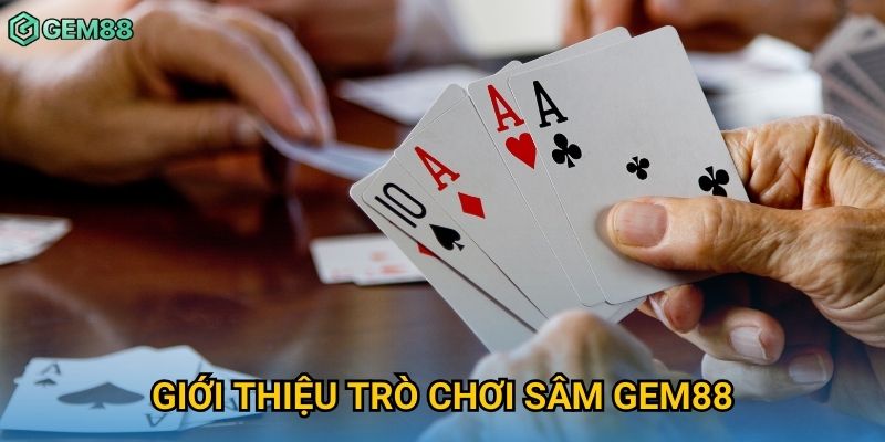 Giới thiệu trò chơi Sâm Gem88 Giới thiệu trò chơi Sâm Gem88