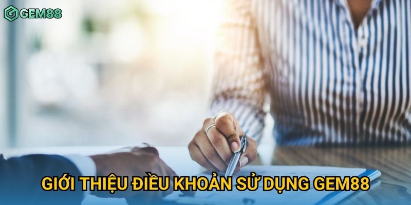 Giới thiệu điều khoản sử dụng Gem88 Giới thiệu điều khoản sử dụng Gem88