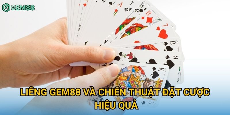 Liêng Gem88 và chiến thuật đặt cược hiệu quả Liêng Gem88 và chiến thuật đặt cược hiệu quả