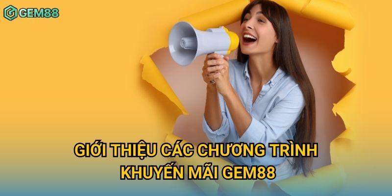 Giới thiệu các chương trình khuyến mãi Gem88 Giới thiệu các chương trình khuyến mãi Gem88