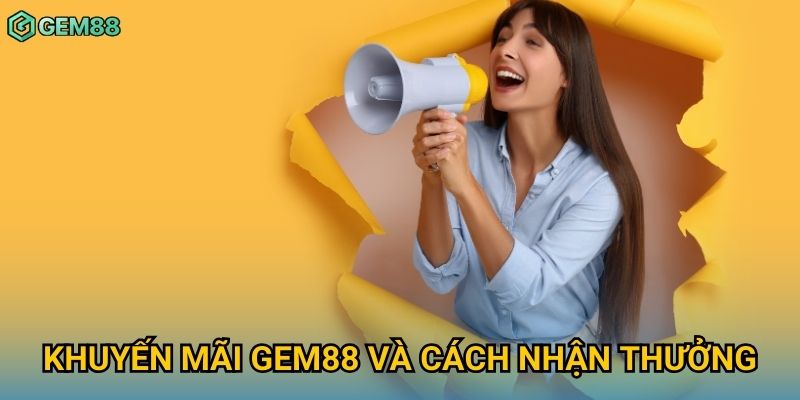 Khuyến mãi Gem88 và cách nhận thưởng Khuyến mãi Gem88 và cách nhận thưởng