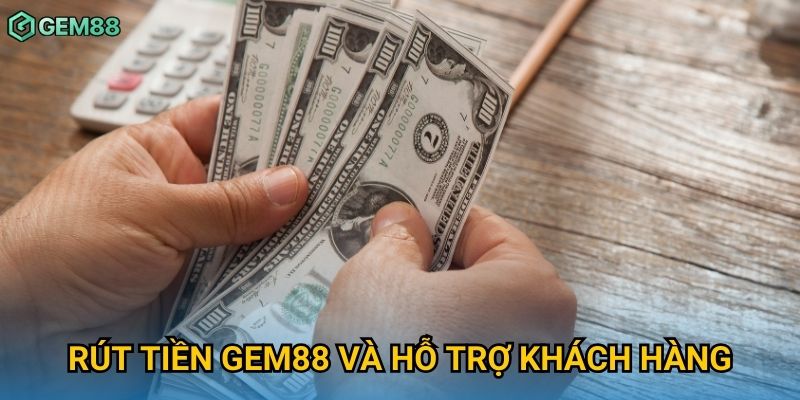 Rút tiền Gem88 và hỗ trợ khách hàng Rút tiền Gem88 và hỗ trợ khách hàng