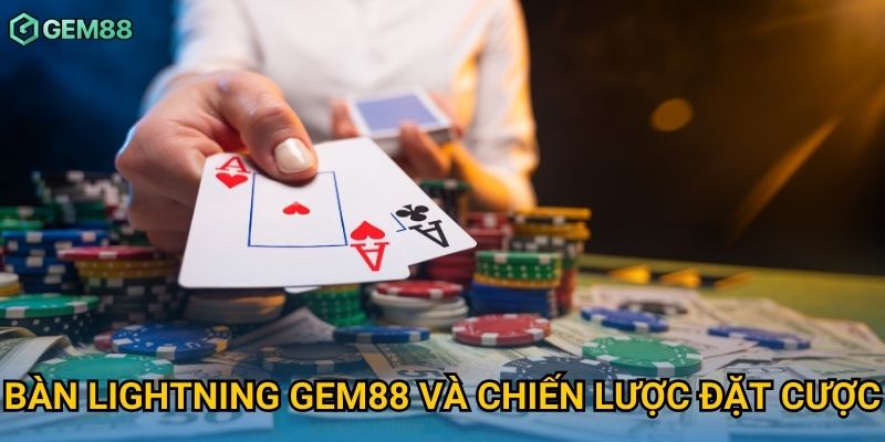 Bàn lightning Gem88 và chiến lược đặt cược Bàn lightning Gem88 và chiến lược đặt cược