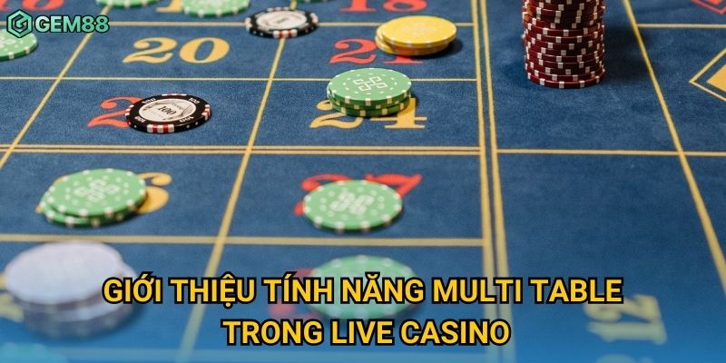 Giới thiệu tính năng multi table trong live casino Giới thiệu tính năng multi table trong live casino