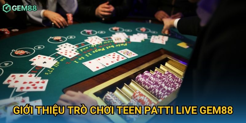 Giới thiệu trò chơi teen patti live Gem88 Giới thiệu trò chơi teen patti live Gem88