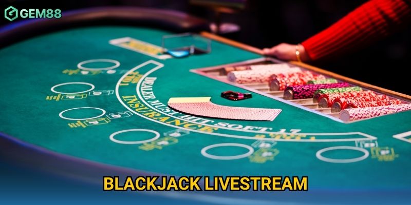 Blackjack Livestream Gem88 – Chơi Xì Dách Trực Tuyến Cùng Dealer Thật