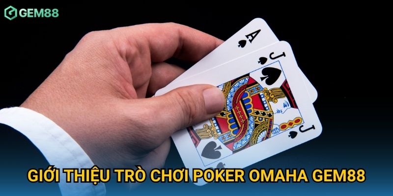 Giới thiệu trò chơi poker Omaha Gem88 Giới thiệu trò chơi poker Omaha Gem88