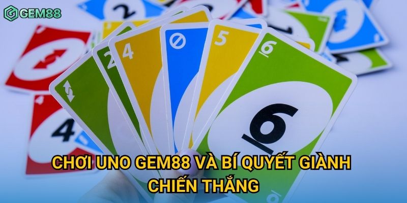 Chơi Uno Gem88 và bí quyết giành chiến thắng Chơi Uno Gem88 và bí quyết giành chiến thắng